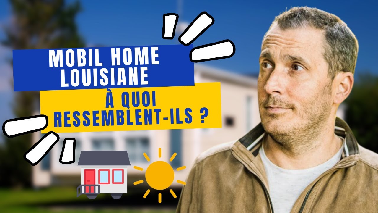 Mobil Home LOUISIANE : A quoi ressemblent-Ils ?