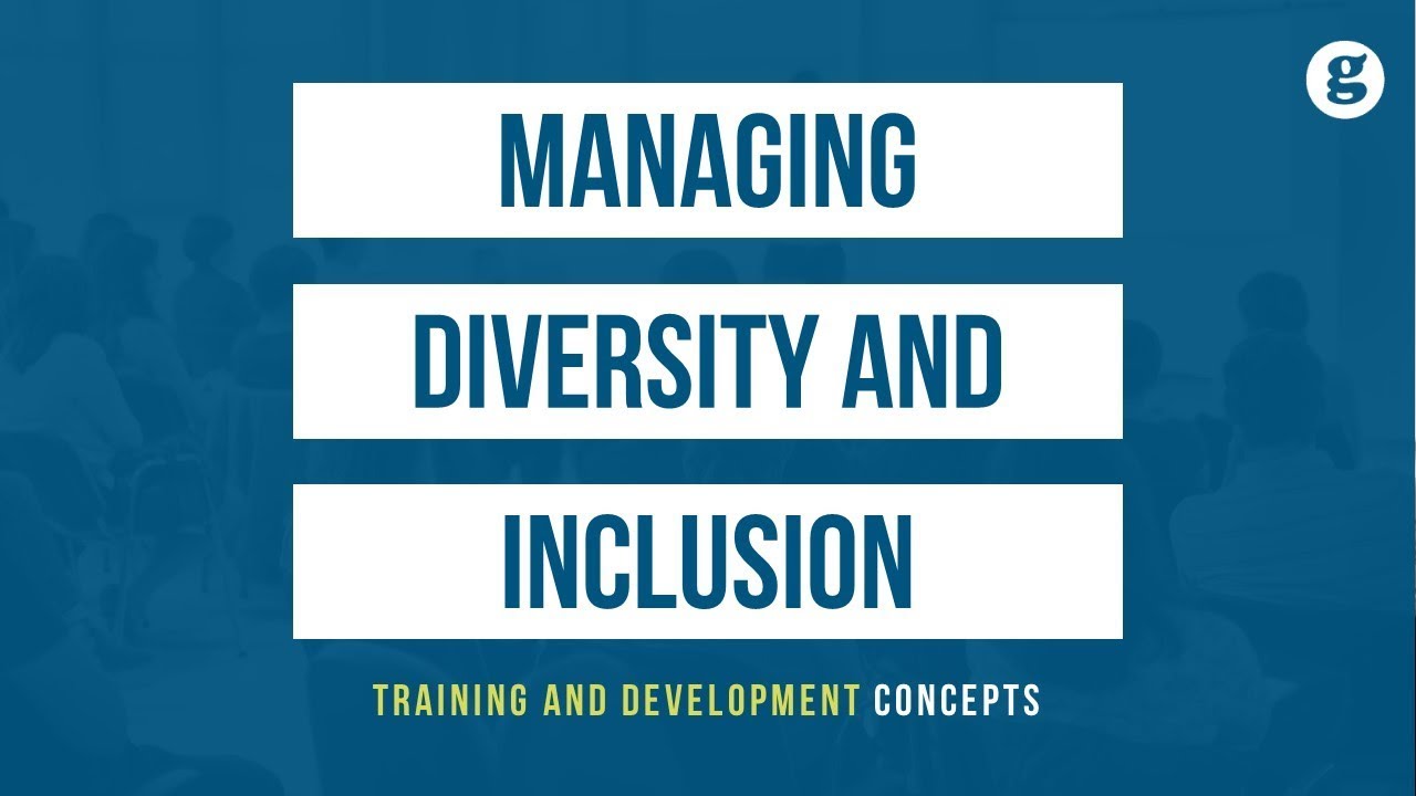 Managing Diversity and Inclusion