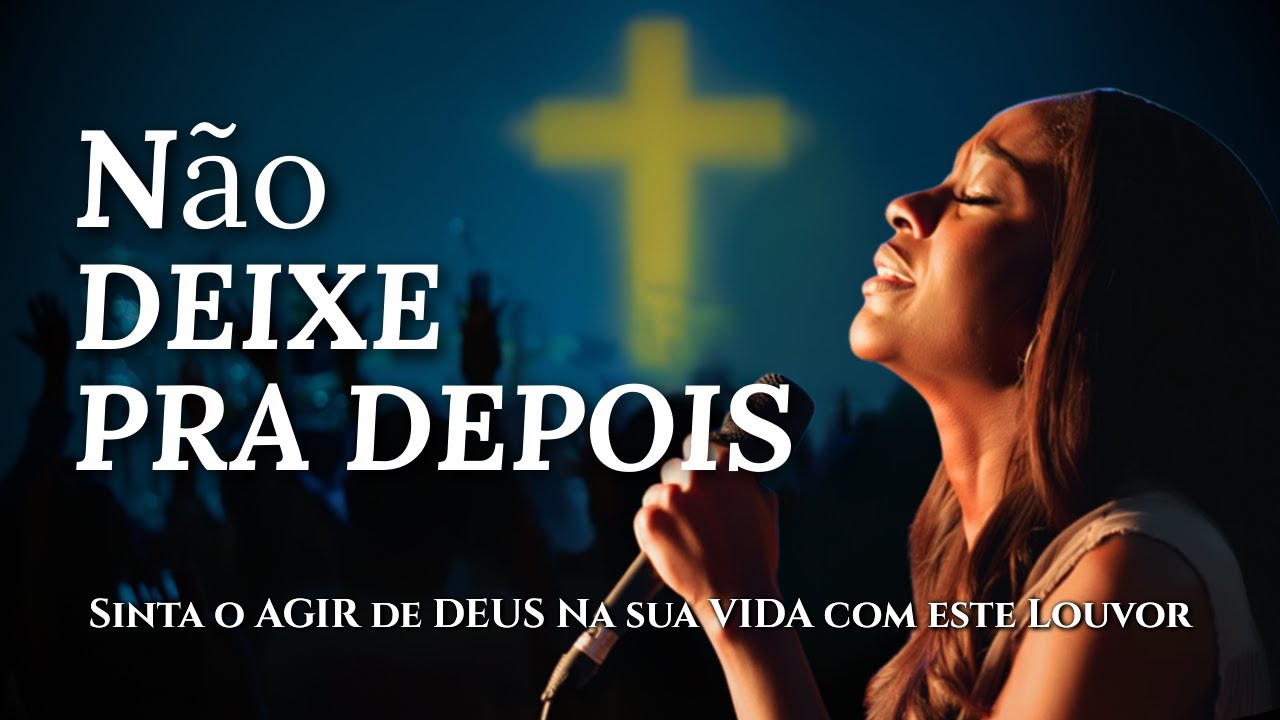 Não Deixe pra Depois (Deus te Espera Agora) - Inspirado Aline Barros - Louvor - Musica Gospel