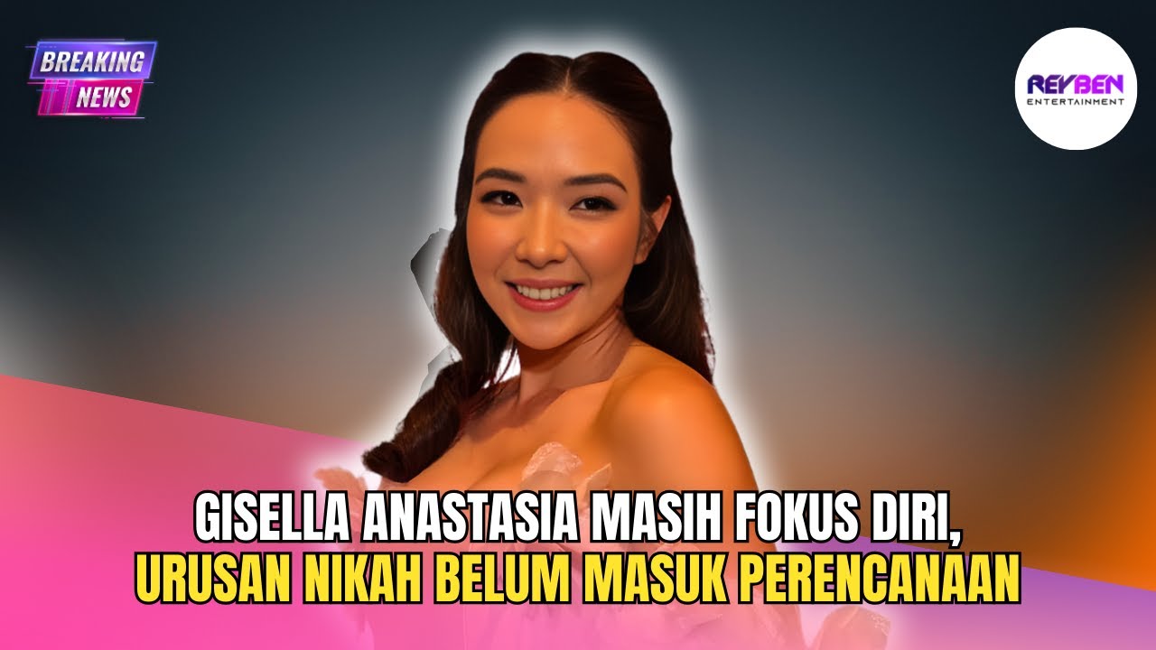 GISELLA ANASTASIA MASIH FOKUS DIRI, URUSAN NIKAH BELUM MASUK PERENCANAAN