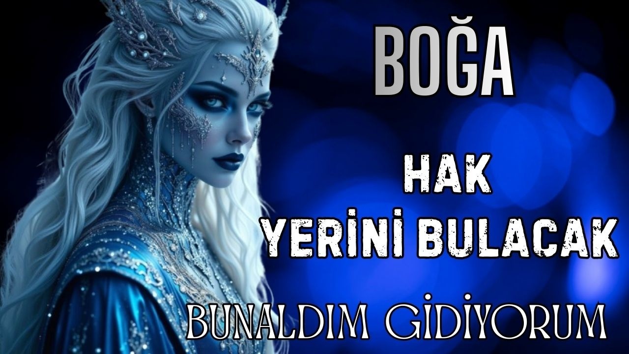 BOĞA BURCU☀HAK YERİNİ BULACAK🌟BUNALDIM GİDİYORUM💫