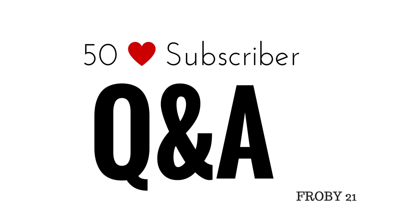 50 Subscriber Q&A