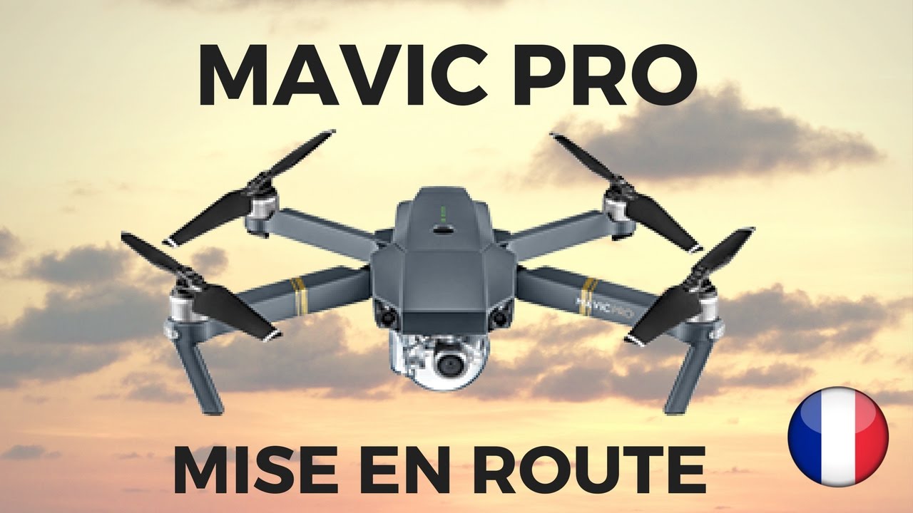 COMMENT METTRE EN ROUTE LE MAVIC PRO ?