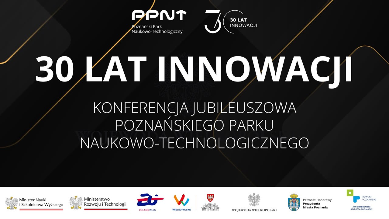 30 LAT INNOWACJI - Konferencja Jubileuszowa Poznańskiego Parku Naukowo-Technologicznego