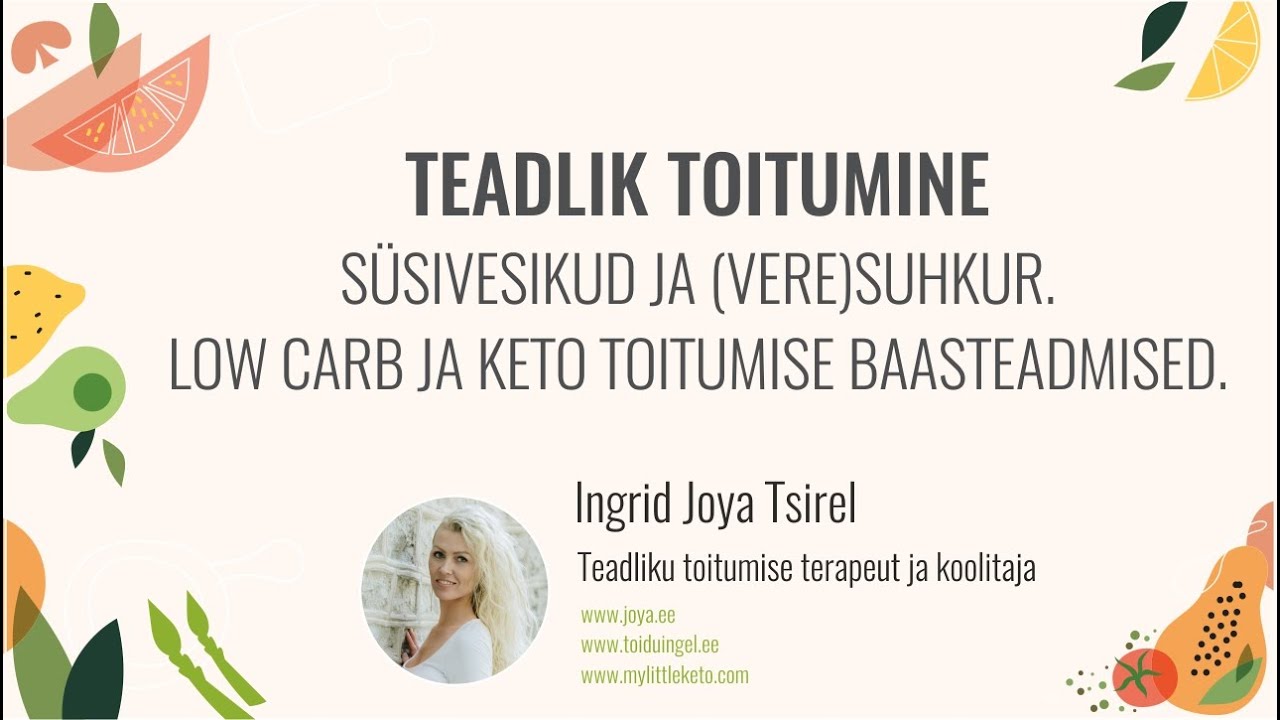 Videoloeng Teadlik toitumine: S&uuml;sivesikud ja veresuhkur. Low carb ja keto toitumise baasteadmised.