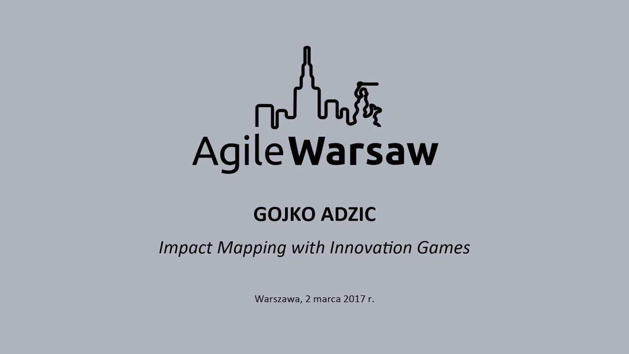 2017.03.02 (#128) - Gojko Adzic: Impact Mapping with Innovation Games