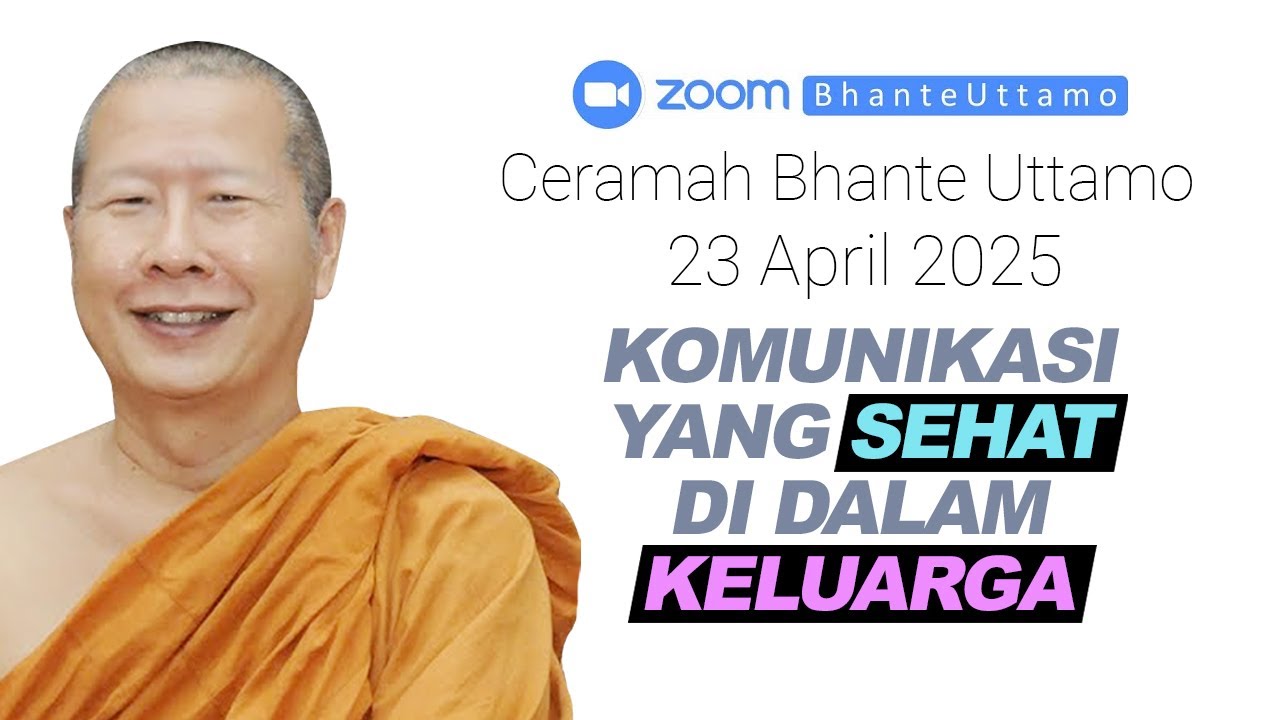 Ceramah Bhante Uttamo 23 April 2025 : Komunikasi Yang Sehat Di Dalam Keluarga
