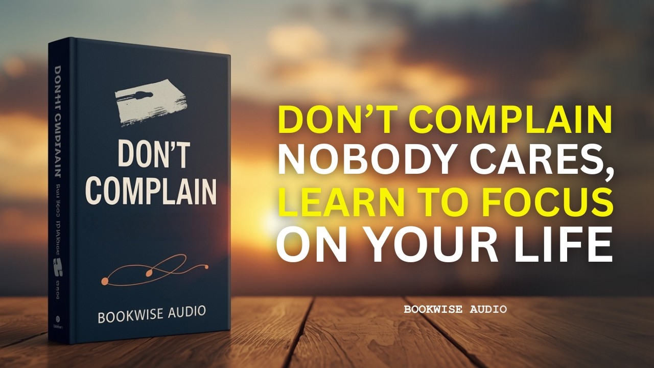Don't Complain: Nobody Cares; Learn To Focus on Your Life (Audiobook)