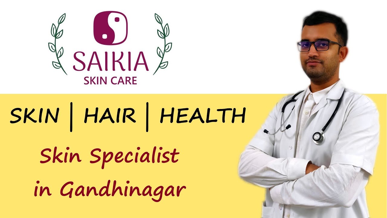 Skin Specialist in Gandhinagar | Saikia Skin Care - Dr. Siddhartha Saikia M.D (D.V.L)
