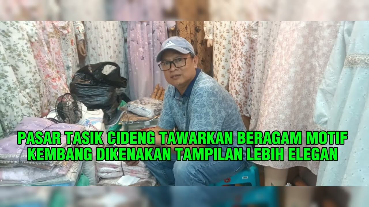 PASAR TASIK CIDENG TAWARKAN BERAGAM MOTIF KEMBANG MENAMBAH TAMPILAN LEBIH ELEGAN#cnrnews
