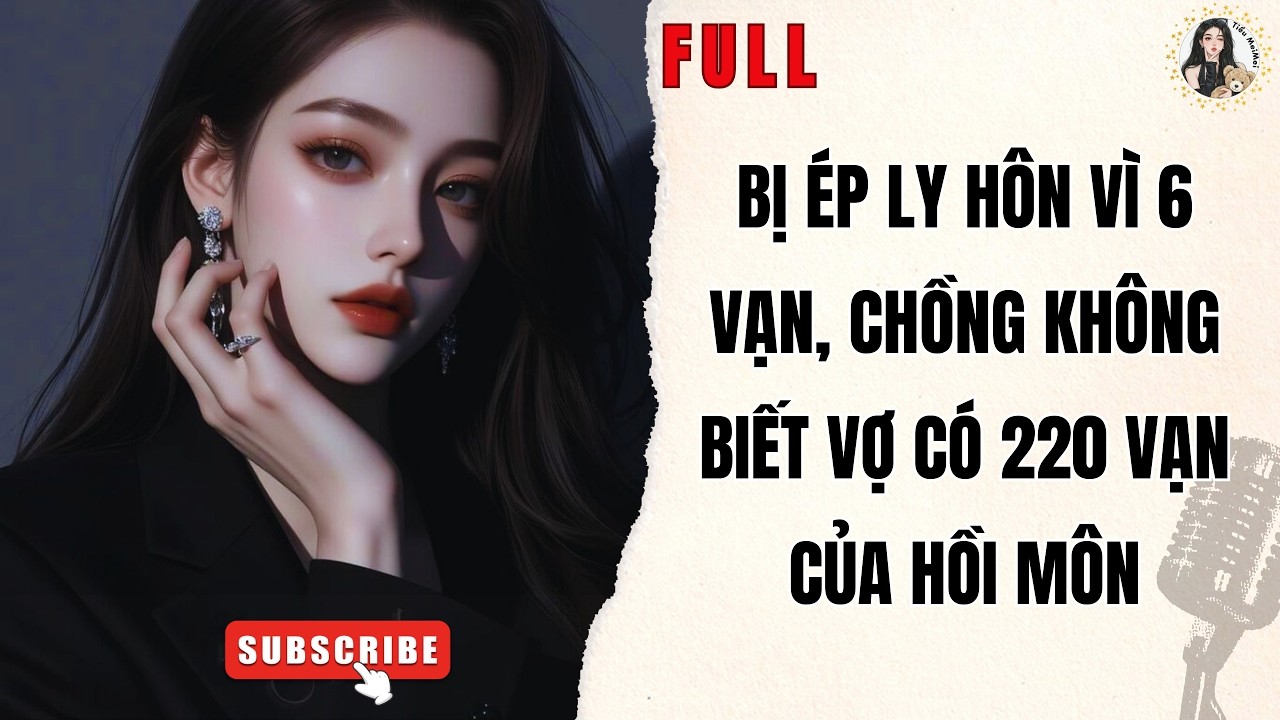 Truyện Audio Nữ Cường | Bị Ép Ly Hôn Vì 6 Vạn, Chồng Không Biết Vợ Có 220 Vạn Của Hồi Môn