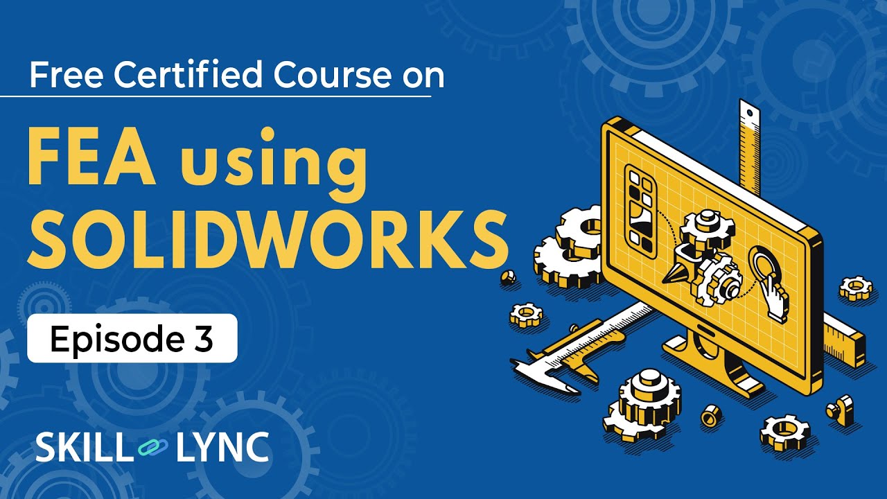 FEA Using SOLIDWORKS Tutorial from Beginners to Advanced | Episode 3 | Skill-Lync