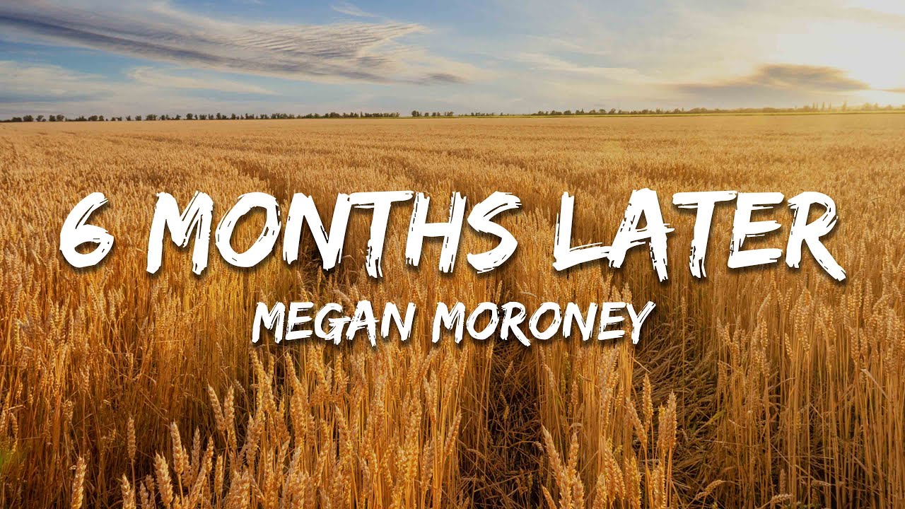 Megan Moroney - 6 Months Later (Lyrics)