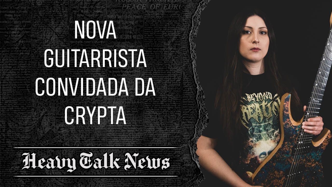 CRYPTA: CONHEÇA NOVA GUITARRISTA CONVIDADA | Heavy Talk News