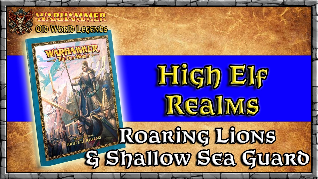 High Elf Realms - Roaring Lions, Shallow Guard | Arcane Journal | Warhammer | Old World Legends Show