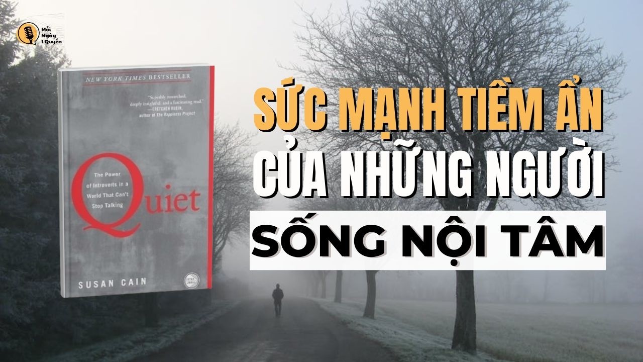 Sức Mạnh Tiềm Ẩn Của Hướng Nội Khi Thế Giới Ưu Tiên Ồn Ào | Tóm Tắt Sách Quiet