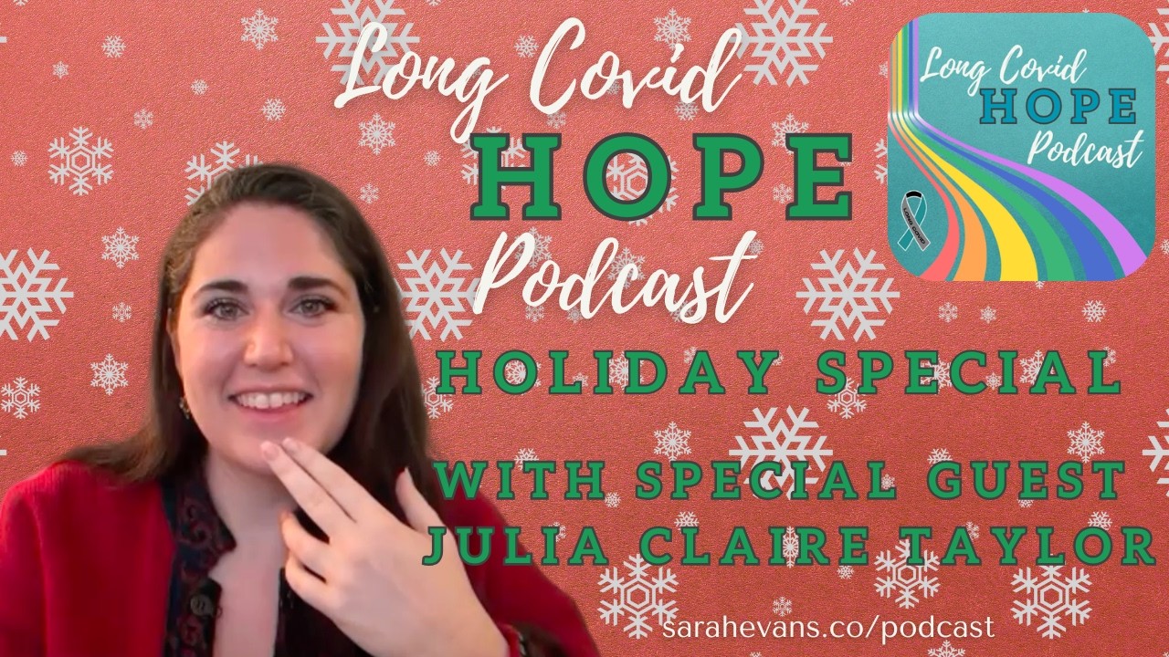 Long Covid Hope Podcast Holiday Special with Special Guest: Julia Claire Taylor! Full Video Episode!