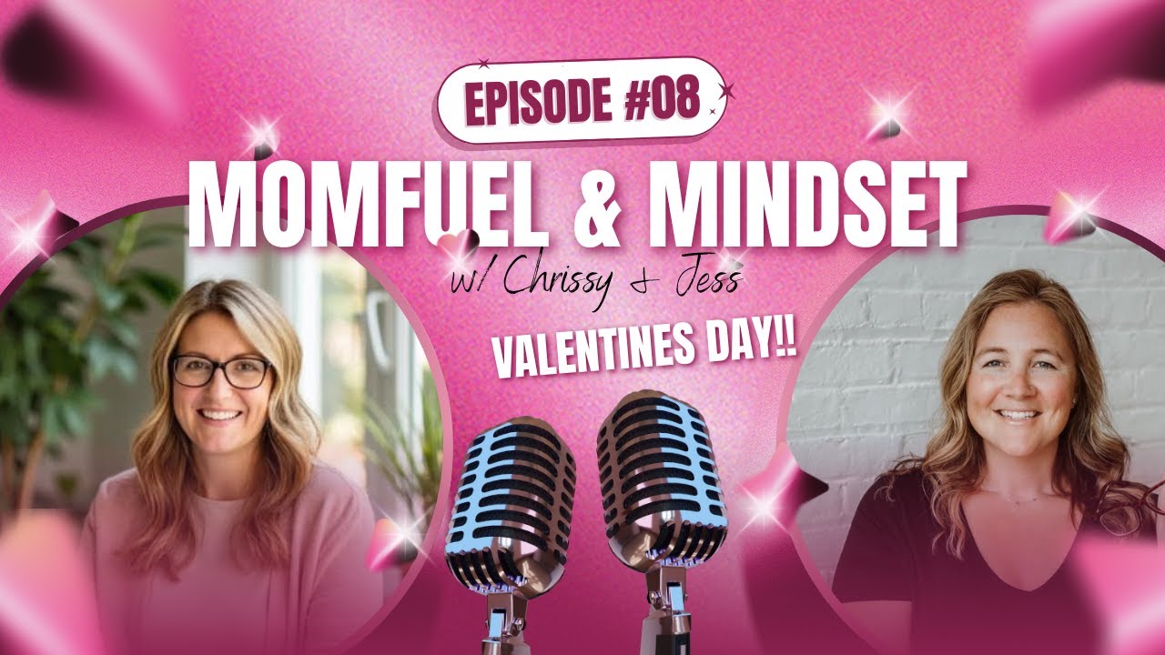 Momfuel & Mindset: Episode 8 - Valentines Day!