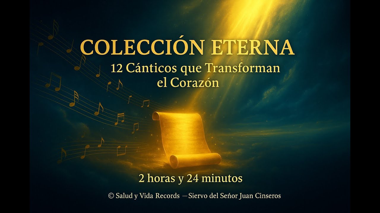 🌟 COLECCIÓN ETERNA — 12 Cánticos que Transforman el Corazón 2 horas y 24 minutos