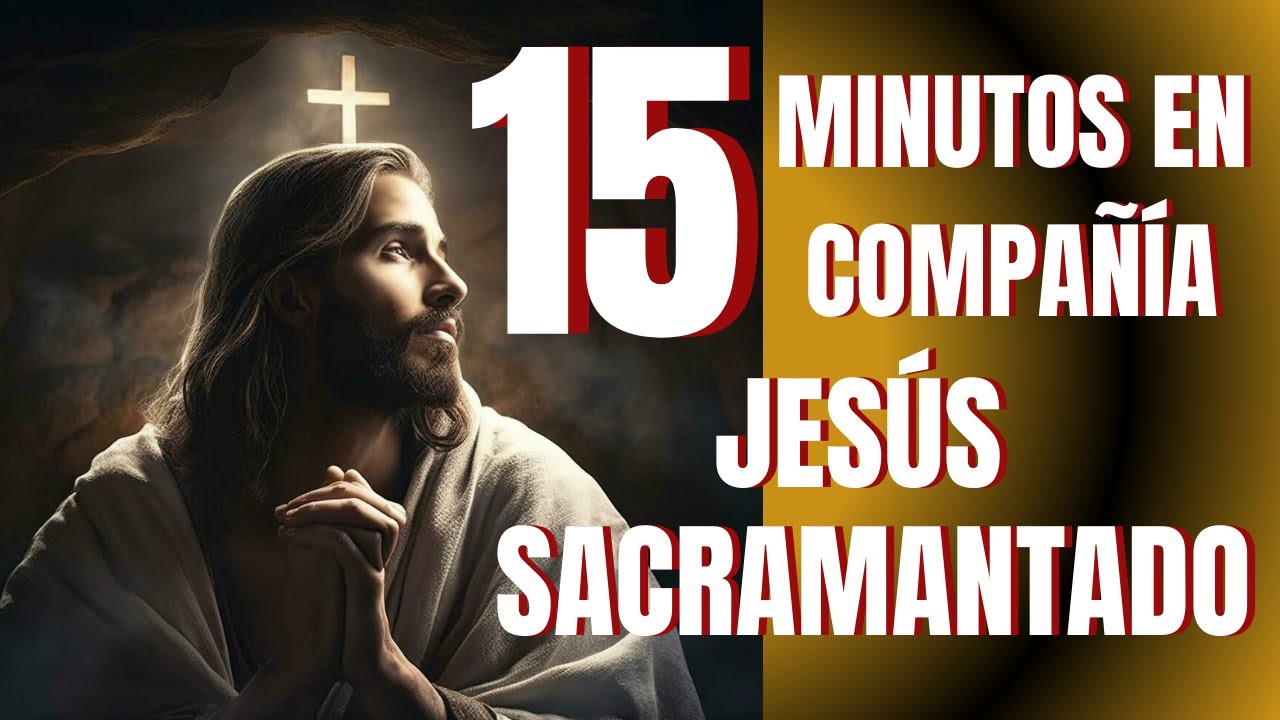 15 Minutos en Compañía de Jesús Sacramentado