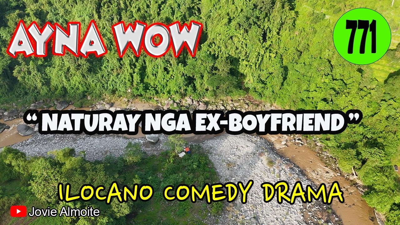 NATURAY NGA EX- BOYFRIEND | AYNA WOW 771 | ILOCANO COMEDY DRAMA | Jovie Almoite