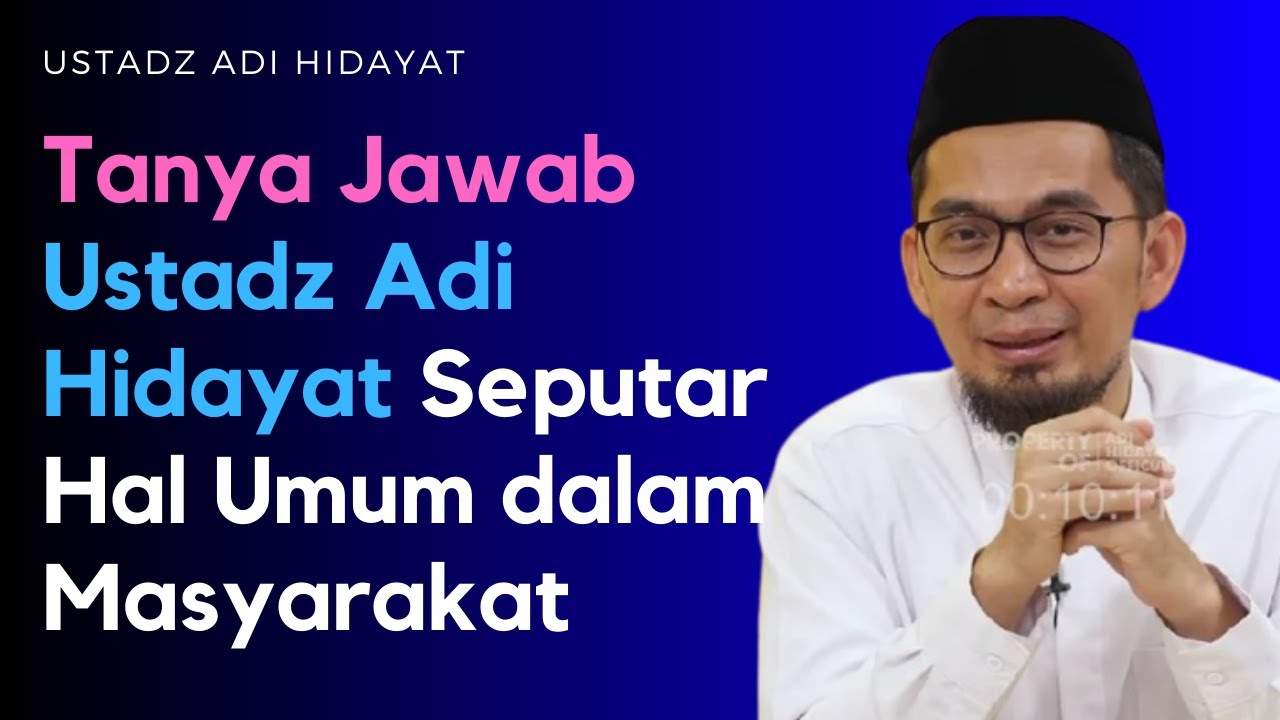 Tanya Jawab Ustadz Adi Hidayat Seputar Hal Umum dalam Masyarakat