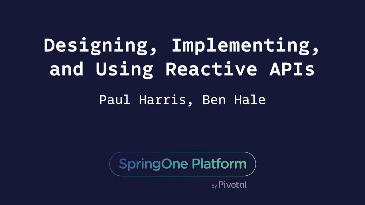 Designing, Implementing, and Using Reactive APIs - Ben Hale, Paul Harris
