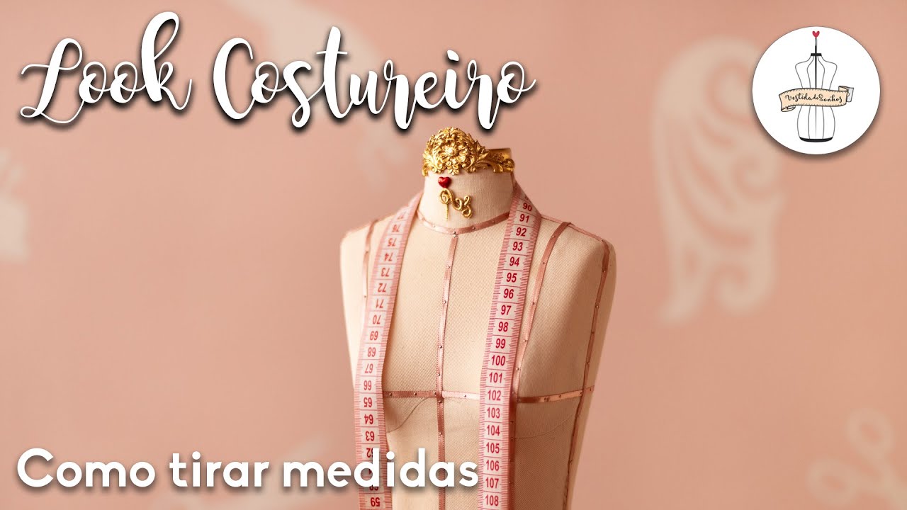 COMO TIRAR MEDIDAS, PASSO A PASSO DETALHADO 📏| Look Costureiro |  Costura para Iniciantes