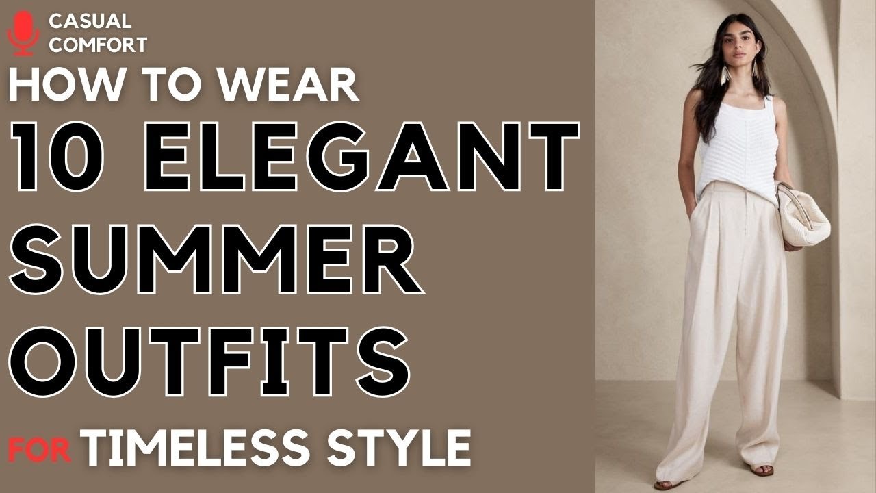 10 Elegant Summer Outfits for 2024: Timeless Style Meets Contemporary Trends | 2024 Fashion Trends