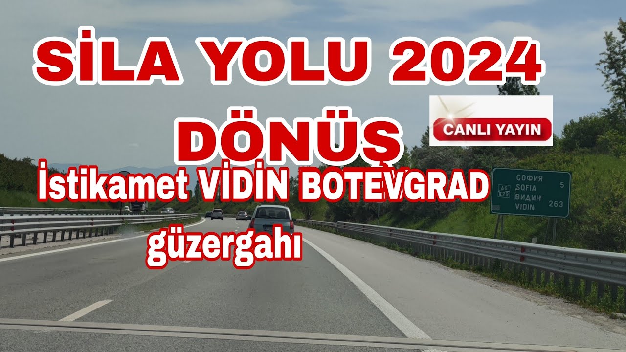 SİLA YOLU 2024 DÖNÜŞ GÜZERGAHI VİDİN-BOTEVGRAD yol ayrimina kadar canlı yayın
