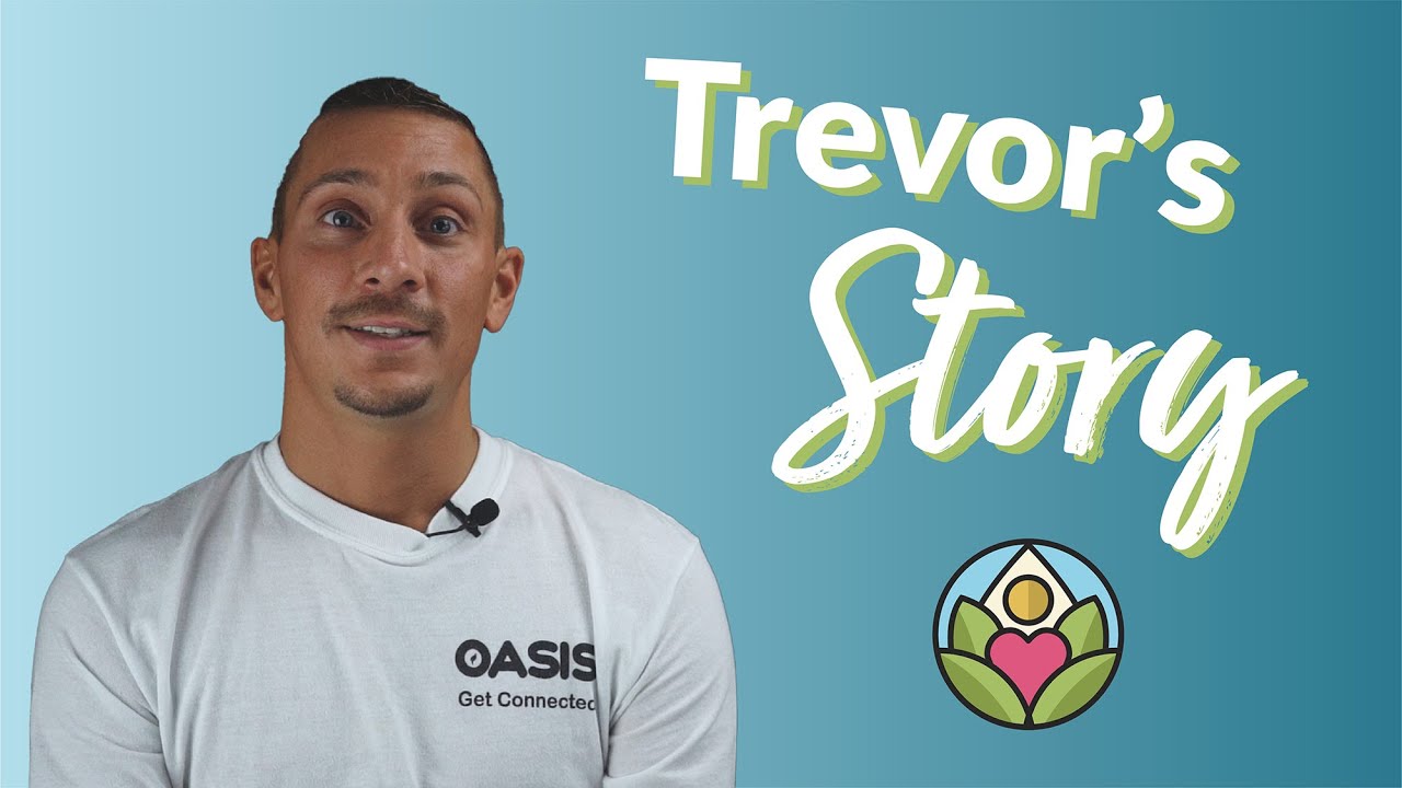 Trevor's Recovery Story | Oasis Stories
