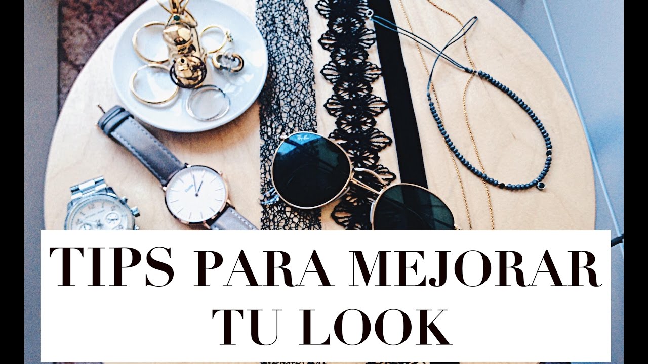 TIPS PARA MEJORAR TUS LOOKS !! ( ACCESORIOS Y CONSEJOS )