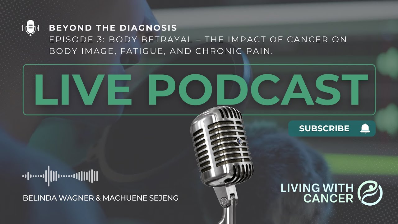 Beyond the Diagnosis - Episode 3: Body Betrayal The Impact of Cancer on Body Image, Fatigue, and Chr
