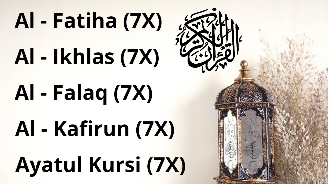 7x. fatiha 7x. ayat kursi 7x. kafirun 7x. ikhlas 7x. falaq 7x. nas
