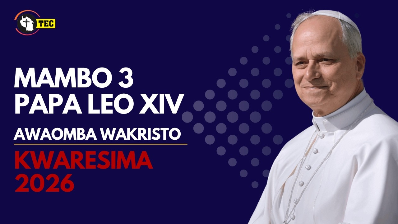 Mambo matatu PAPA LEO XIV anawaomba Wakristo Wakatoliki kuyatenda Kwaresima 2026