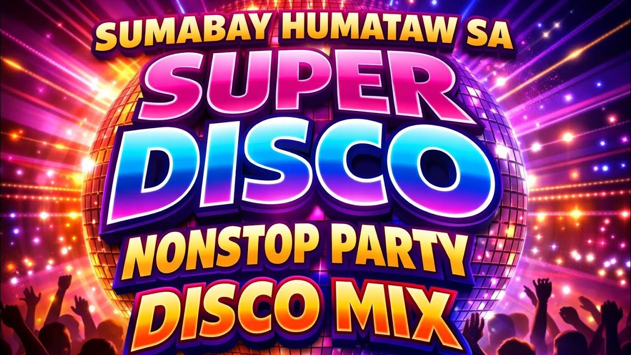 🔥 SUMABAY HUMATAW SA SUPER DISCO NONSTOP PARTY DISCO MIX 🎶 