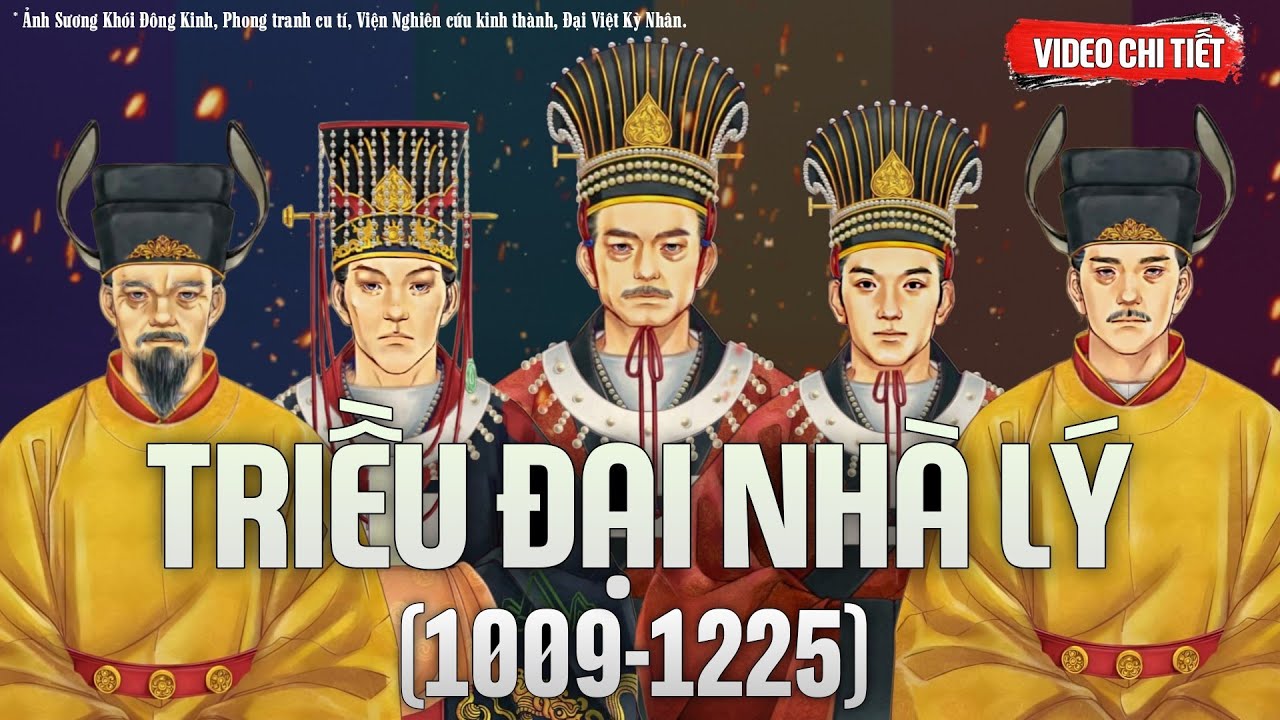 Tóm Tắt Triều Đại Nhà Lý dài 216 Năm (1009 - 1225) II Qua 9 Đời Vua chấn hưng Đại Việt Quốc