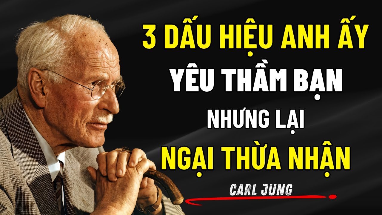 3 Dấu Hiệu Anh Ấy Yêu Thầm Bạn Nhưng Ngại Thừa Nhận - Tình Yêu Thầm Lặng | Carl Jung