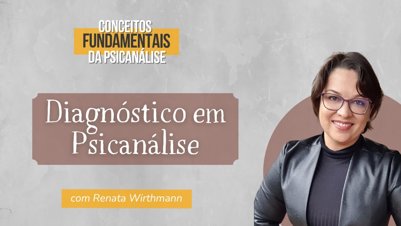 33. Diagnóstico em Psicanálise - Conceitos fundamentais da Psicanálise