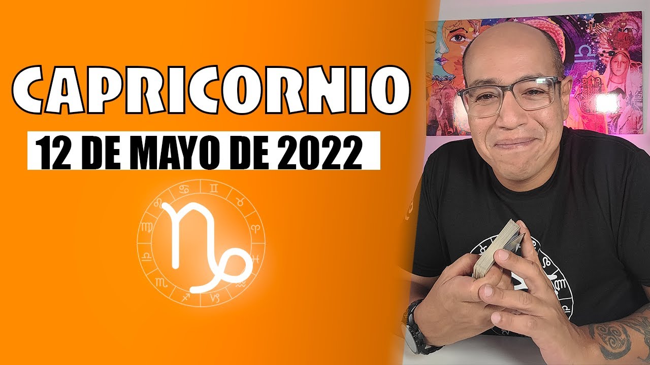 CAPRICORNIO | Hor&oacute;scopo de hoy 12 de Mayo 2022