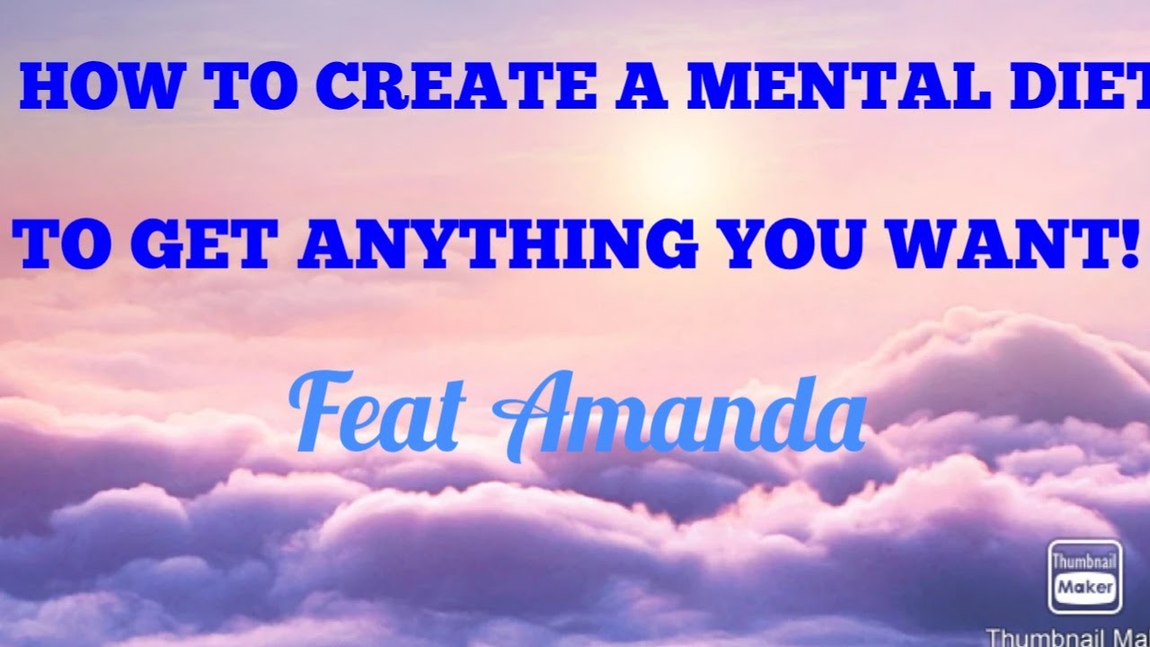 How to create a mental diet to get anything you want with Amanda