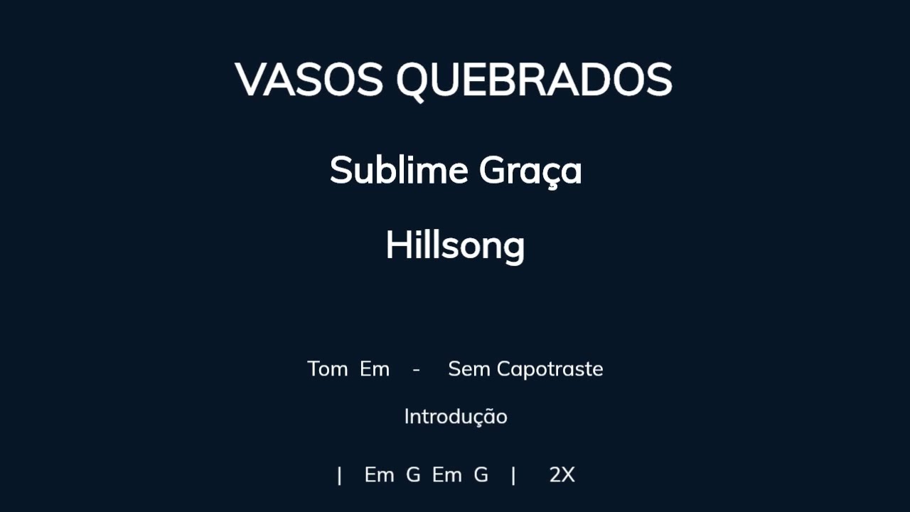 VASOS QUEBRADOS (Sublime Graça), Hillsong  - Cifra e Letra - Sem Capotraste