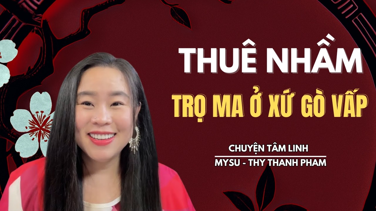 CHUYỆN MA KHÔNG QUẢNG CÁO: Thuê Nhầm Trọ Ma Ở Xứ Gò Vấp - Chuyện Tâm Linh | MySu Thy Thanh Pham