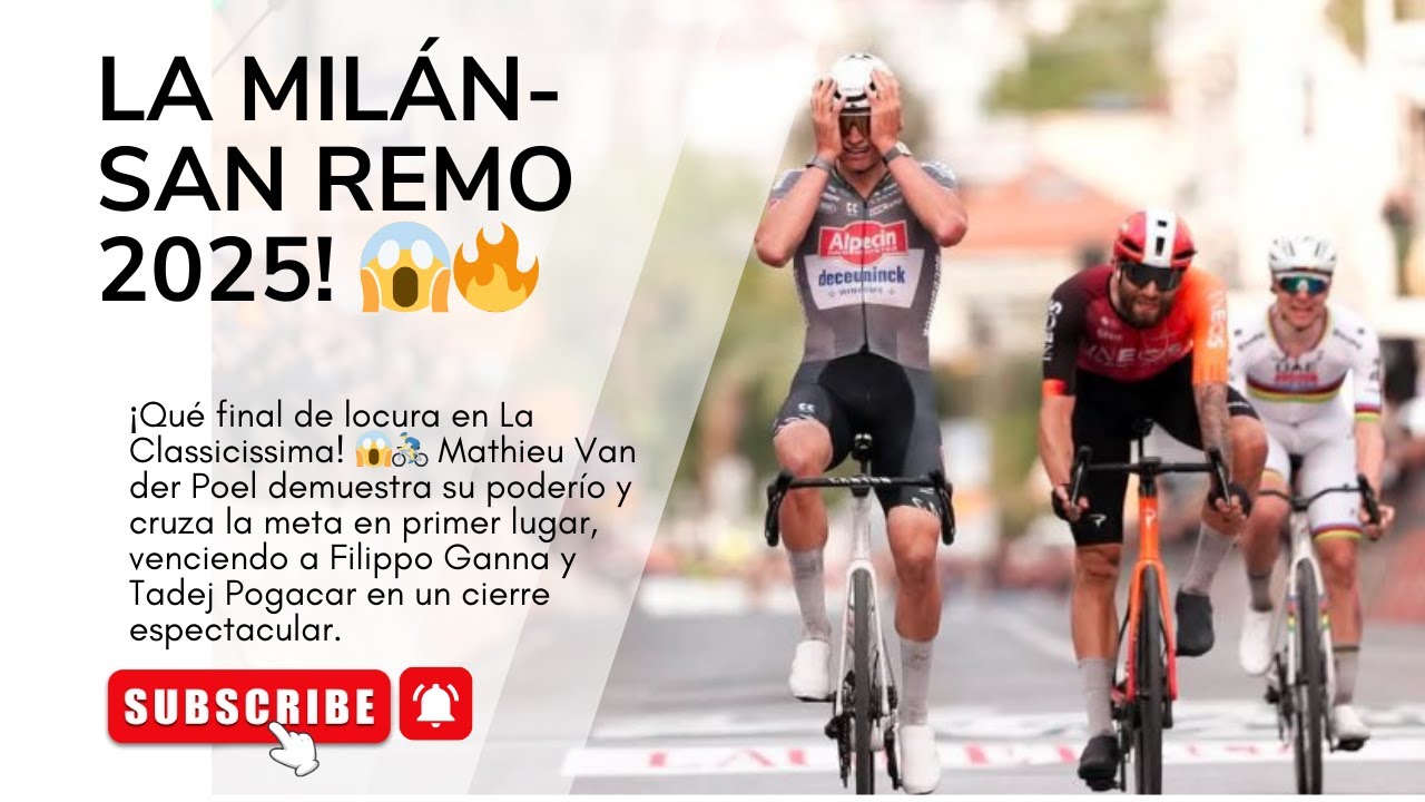 🎥🏆 Milano-San Remo 2025 | La Classicissima Completa | Van der Poel vs Ganna vs Pogacar | Final &Eacute;pico