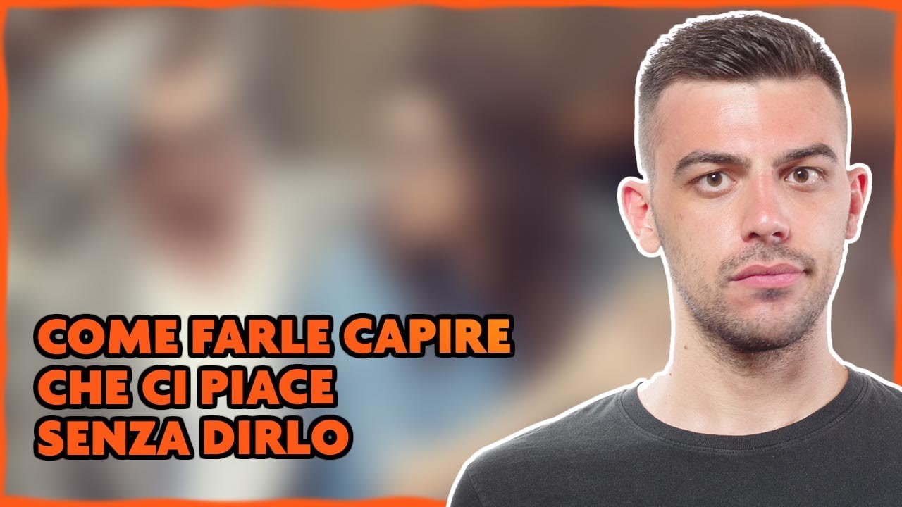 Come far capire a una ragazza che ci piace senza dirlo direttamente