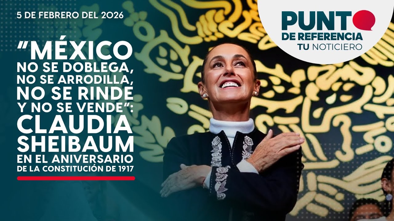 Punto de Referencia: “México no se doblega, no se arrodilla, no se rinde y no se vende”: Sheinbaum