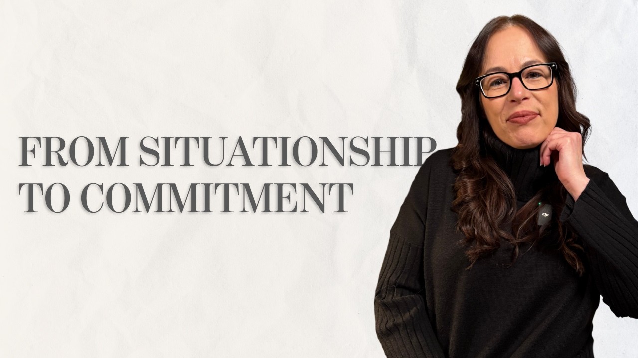 Ep. 7 - From Situationship to Commitment