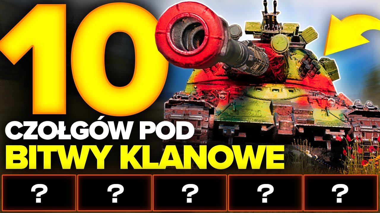 10 CZOŁG&Oacute;W KT&Oacute;RE MUSISZ MIEĆ POD BITWY KLANOWE