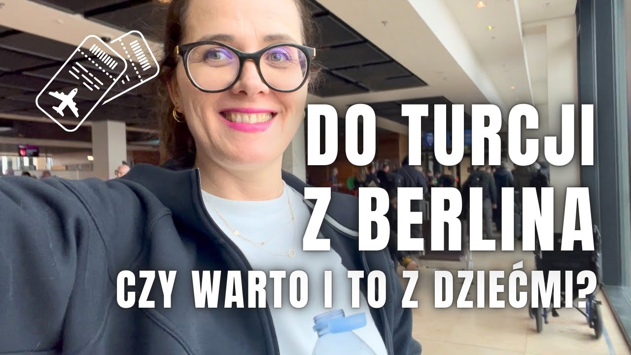 Z POLSKI DO TURCJI PRZEZ BERLIN. Czy warto? I to z dziećmi?