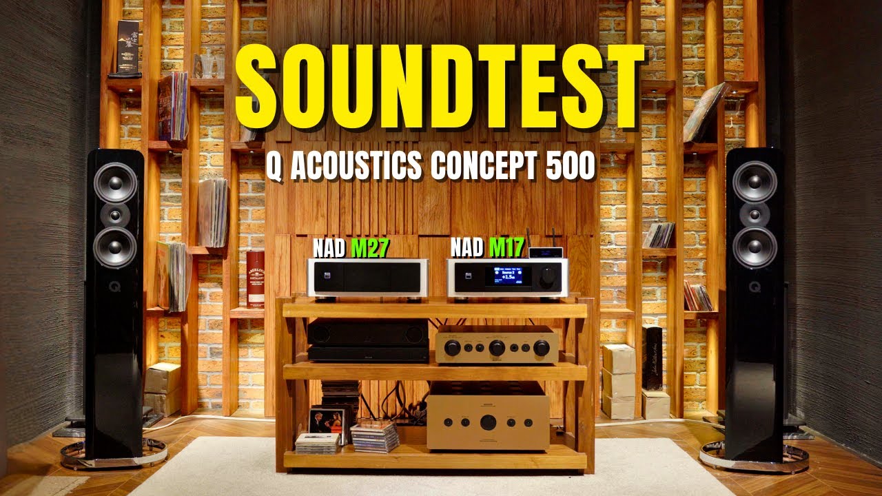 Q ACOUSTICS CONCEPT 500 + NAD M17 & M27 - Trải Nghiệm &Acirc;m Thanh Thực Tế ( Th&agrave;nh Phố Sương )